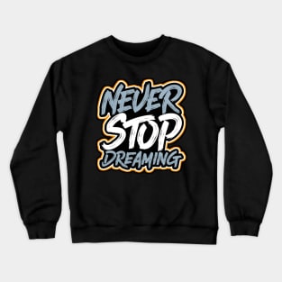 NEVER STOP DREAMING Crewneck Sweatshirt